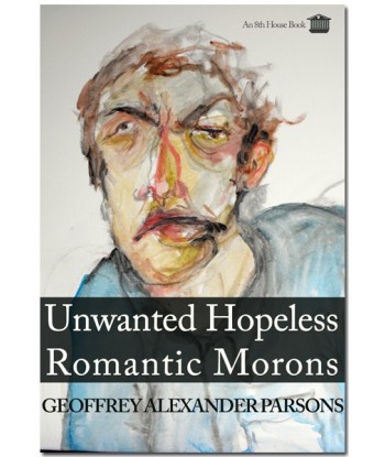 UNWANTED HOPELESS ROMANTIC MORONS by Geoffrey Alexander Parsons