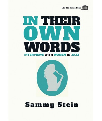 IN THEIR OWN WORDS, Interviews with Women in Jazz by Sammy Stein