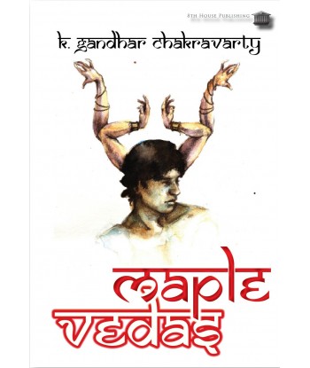 MAPLE VEDAS by K. Gandhar Chakravarty