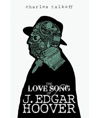THE LOVE SONG OF J. EDGAR HOOVER by Charles Talkoff